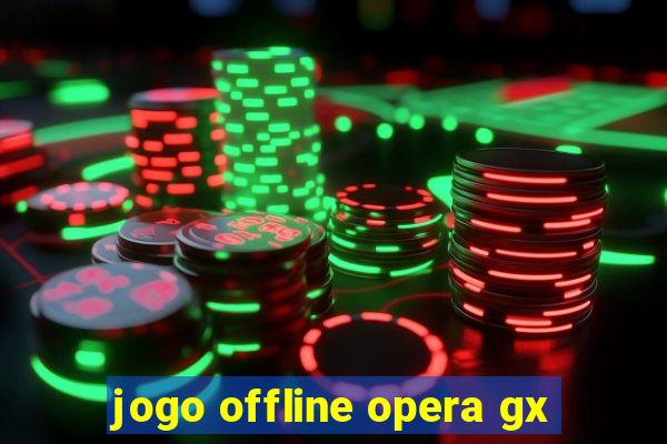 jogo offline opera gx